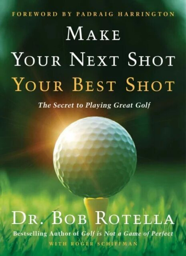 Make Your Next Shot Your Best Shot av Dr. Bob Rotella, Roger Schiffman