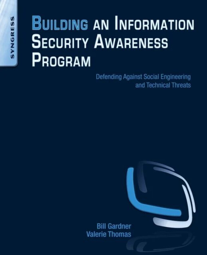 Building an Information Security Awareness Program av Bill (Bill Gardner OSCP i-Net+ Security+ Asst. Prof. at Marshall University) Gardner, Valerie (V