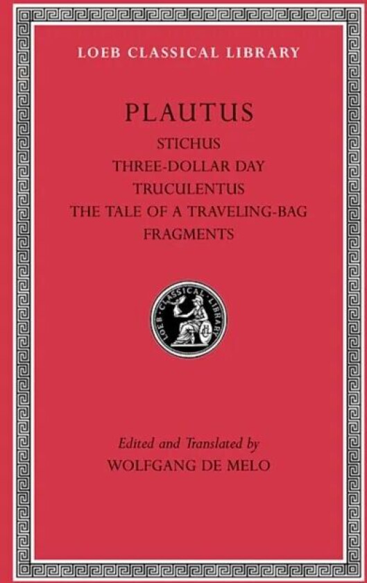 Stichus. Three-Dollar Day. Truculentus. The Tale of a Traveling-Bag. Fragments av Plautus