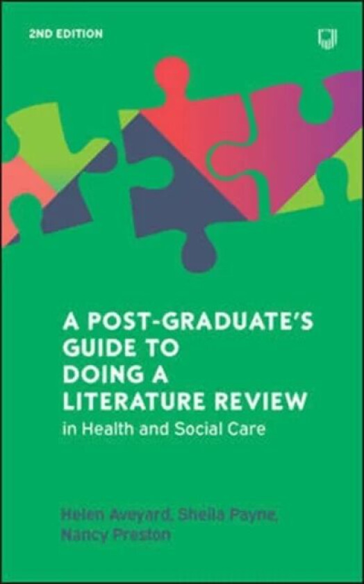 A Postgraduate's Guide to Doing a Literature Review in Health and Social Care, 2e av Helen Aveyard, Sheila Payne, Nancy Preston