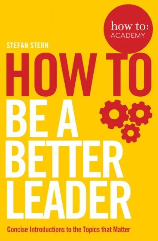How to: Be a Better Leader av Stefan Stern