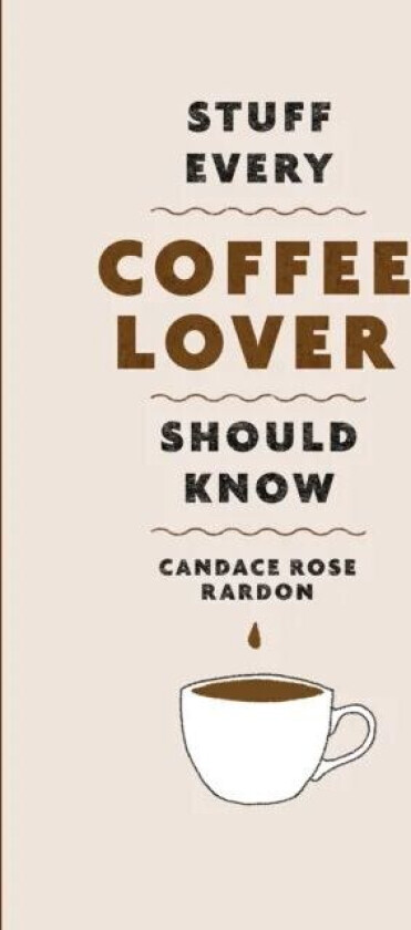 Stuff Every Coffee Lover Should Know av Candace Rose Rardon
