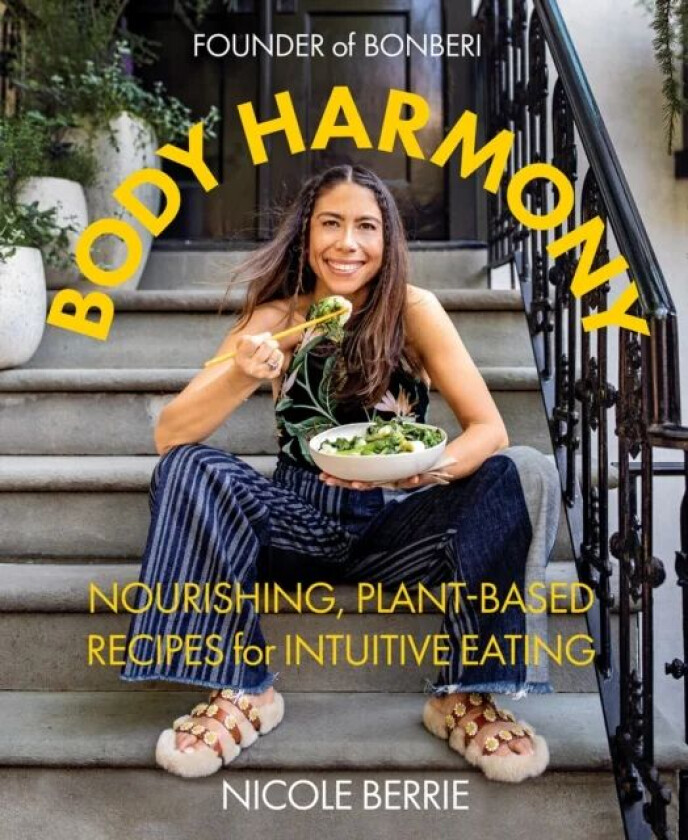 Body Harmony: Nourishing, Plant-Based Recipes for Intuitive Eating av Nicole Berrie