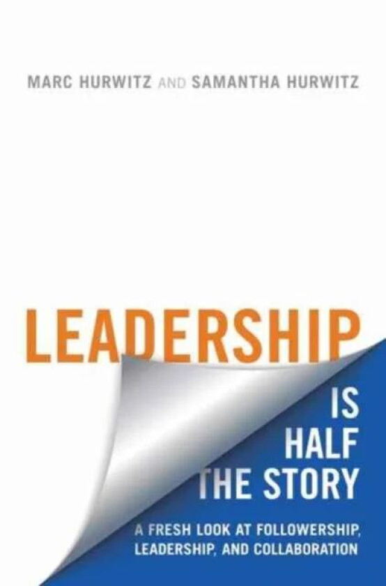 Leadership is Half the Story av Marc Hurwitz, Samantha Hurwitz