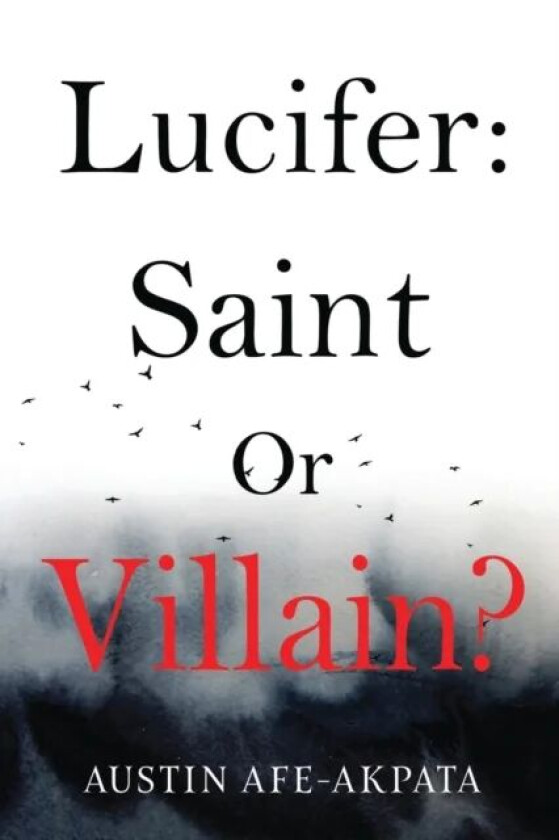 Lucifer: Saint or Villain? av Austin Afe-Akpata