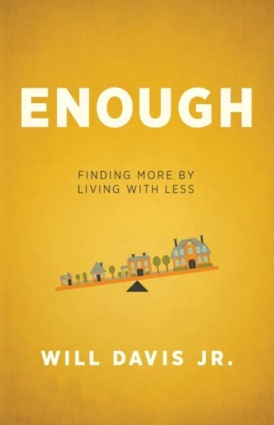 Enough - Finding More by Living with Less av Will Jr. Davis