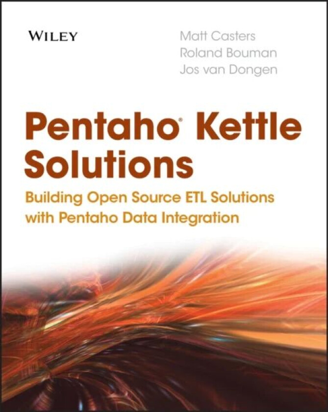 Pentaho Kettle Solutions av Matt Casters, Roland Bouman, Jos van Dongen