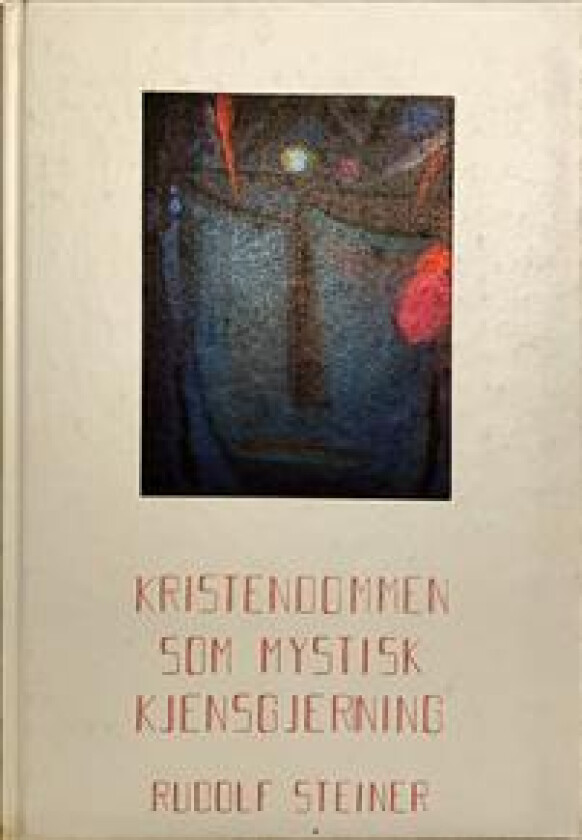 Kristendommen som mystisk kjensgjerning og oldtidens mysterier av Rudolf Steiner