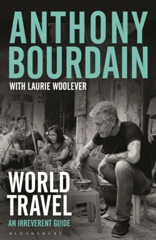 World Travel av Anthony Bourdain, Laurie Woolever