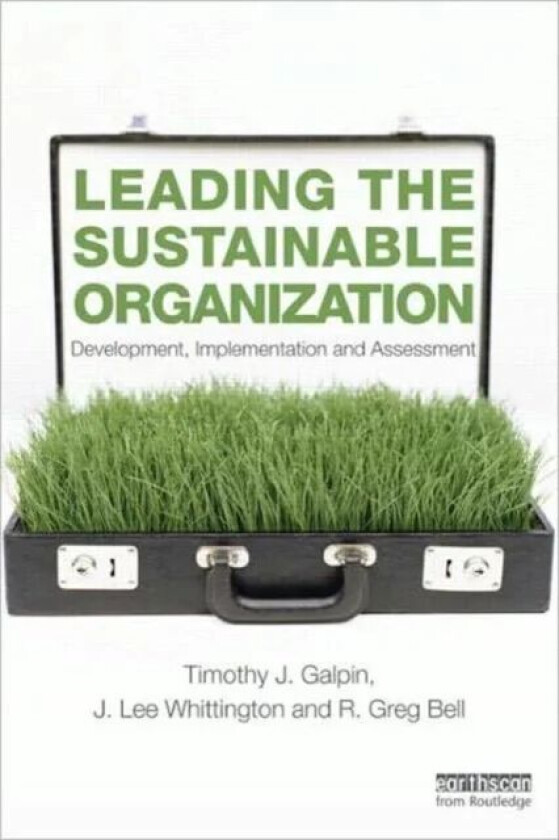 Leading the Sustainable Organization av Tim Galpin, J. Lee Whittington, Greg Bell