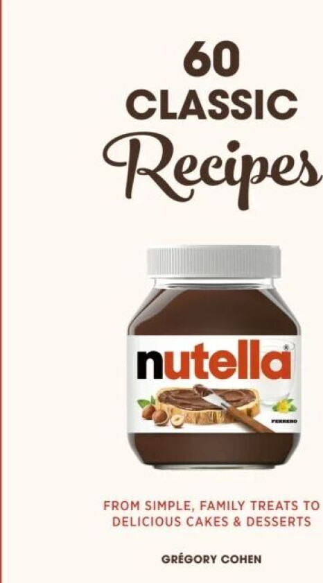Nutella: 60 Classic Recipes av Gregory Cohen