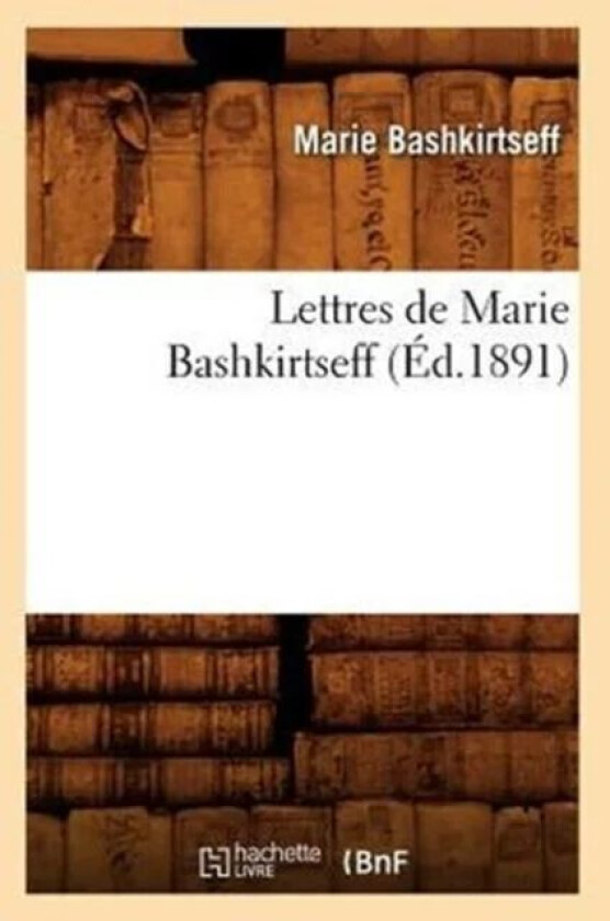 Lettres de Marie Bashkirtseff (Ed.1891) av Marie Bashkirtseff