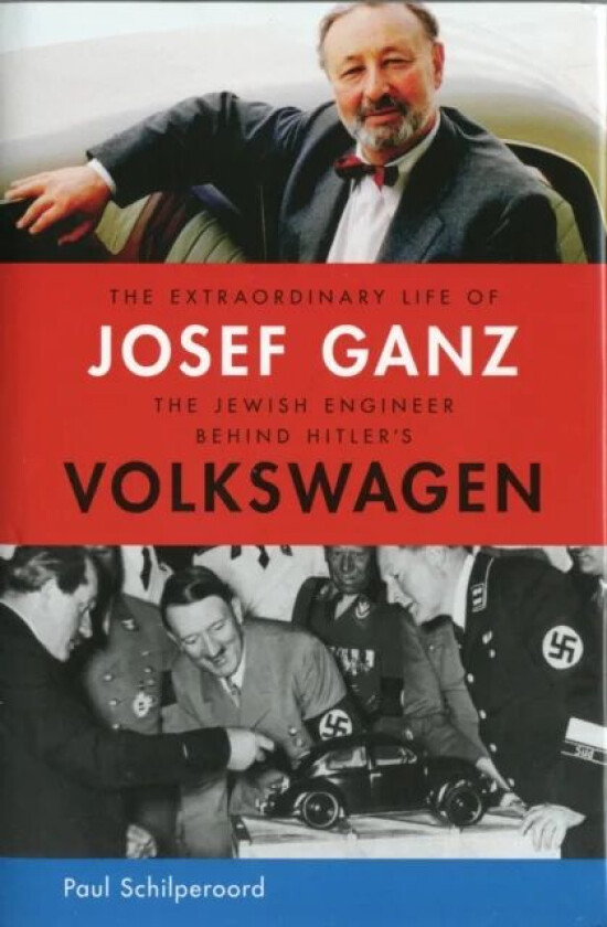 The Extraordinary Life of Josef Ganz: The Jewish Engineer Behind Hitler's Volkswagen av Paul Schilperoord