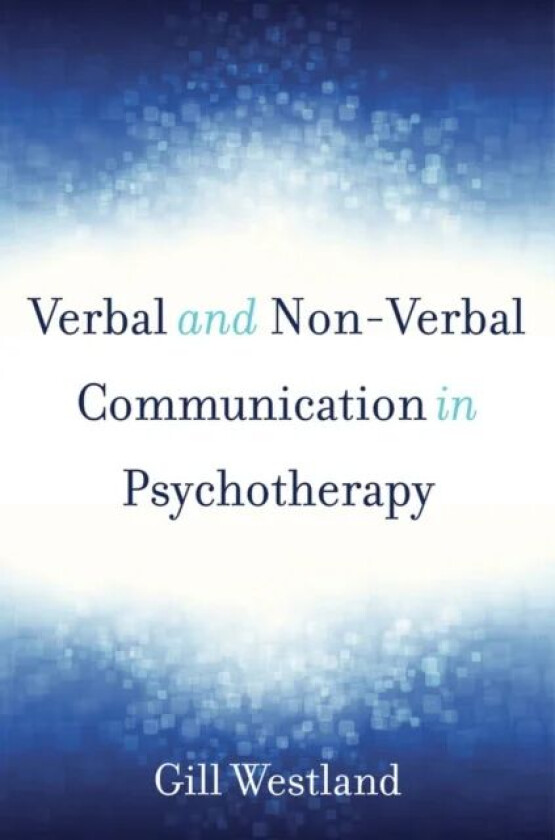 Verbal and Non-Verbal Communication in Psychotherapy av Gill Westland