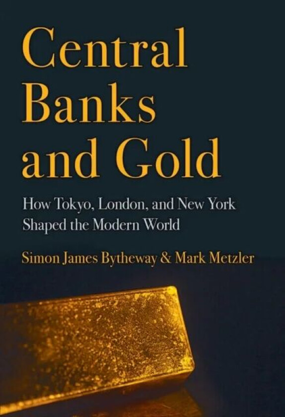 Central Banks and Gold av Simon James Bytheway, Mark Metzler