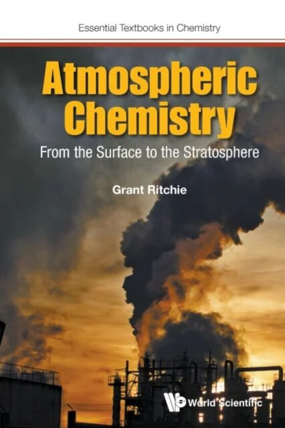 Atmospheric Chemistry: From The Surface To The Stratosphere av Grant (Univ Of Oxford Uk) Ritchie