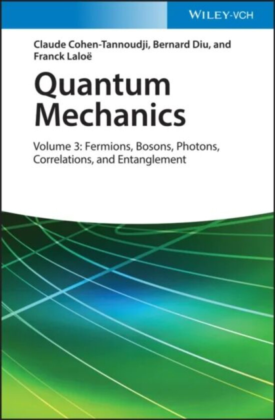 Quantum Mechanics, Volume 3 av Claude (University of Paris) Cohen-Tannoudji, Bernard (University of Paris) Diu, Franck (University of Paris) Laloe