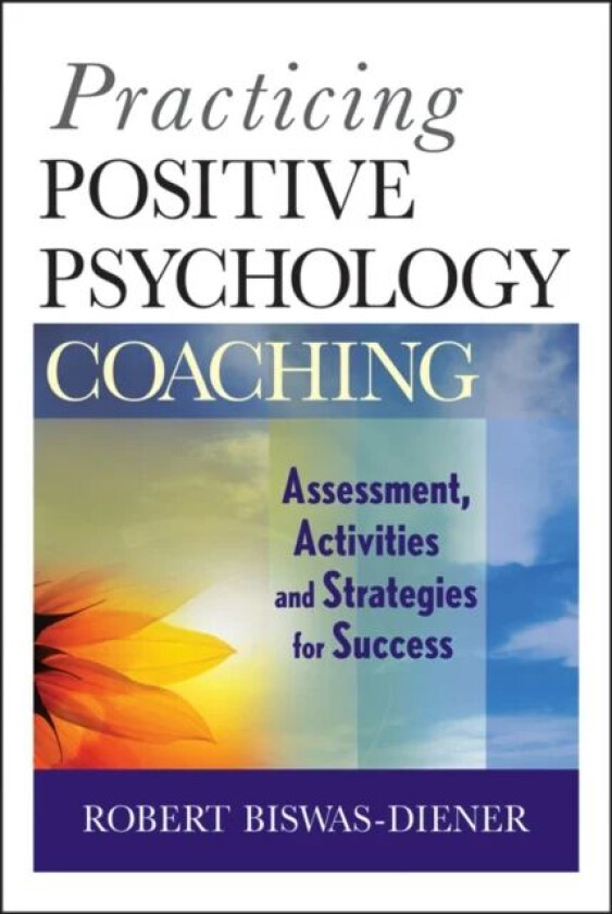 Practicing Positive Psychology Coaching av Robert (Meridian Life Coaching LLC Portland Oregon) Biswas-Diener