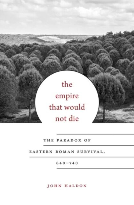 The Empire That Would Not Die av John Haldon