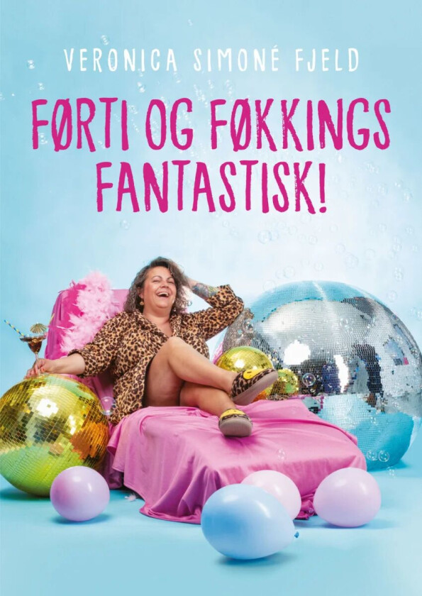 Førti og føkkings fantastisk! av Veronica Simonè Fjeld