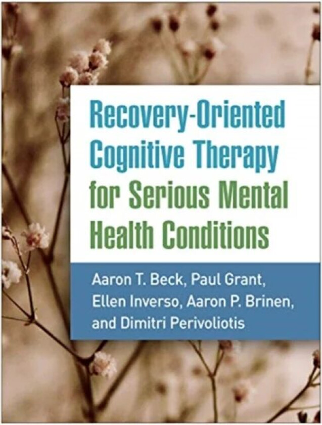 Recovery-Oriented Cognitive Therapy for Serious Mental Health Conditions av Aaron T. Beck