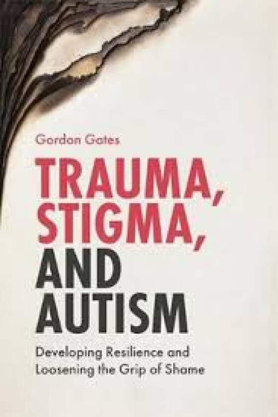 Trauma, Stigma, and Autism av Gordon Gates
