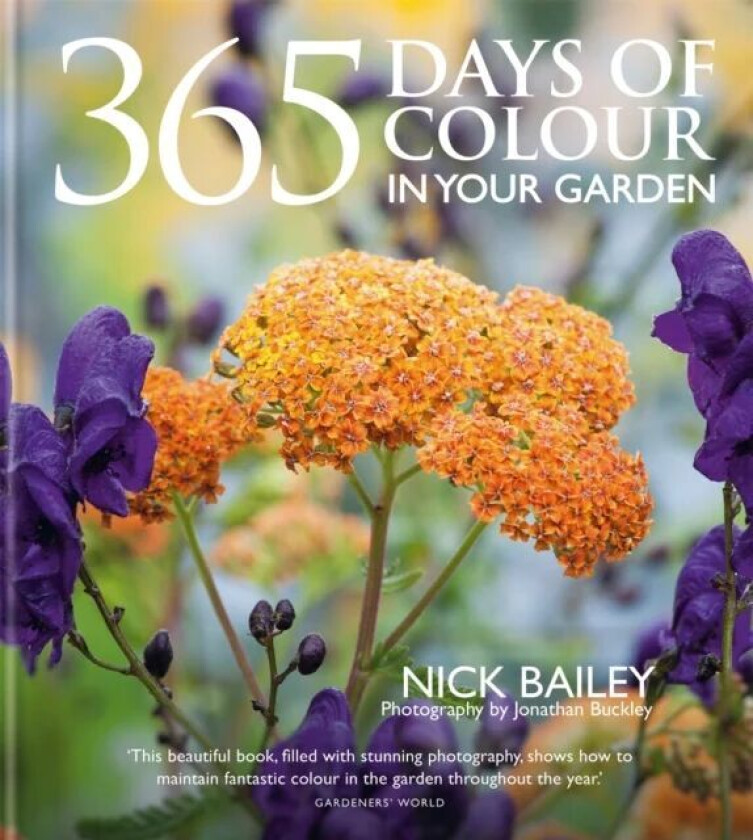 365 Days of Colour In Your Garden av Nick Bailey, Nota Bene Horticulture Ltd