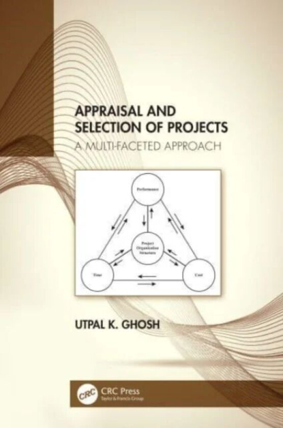 Appraisal and Selection of Projects av Utpal K. (Consulting Chartered Engineer Kolkata India) Ghosh