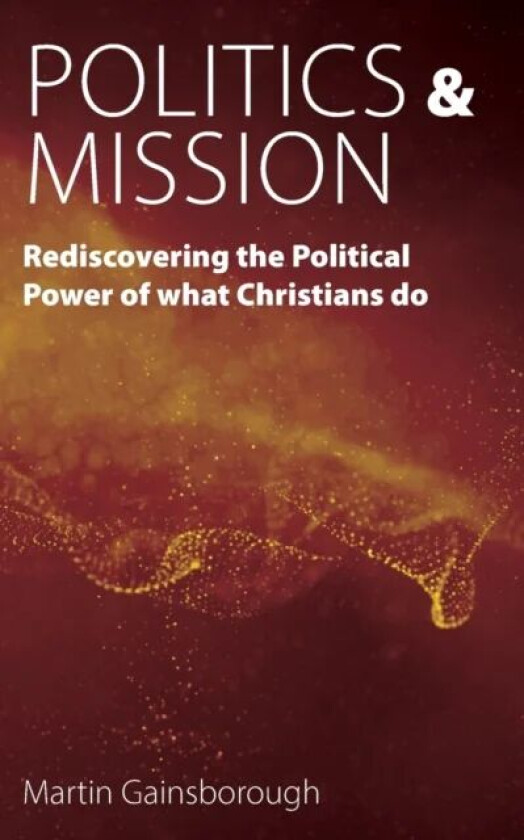 Politics & Mission av Martin Gainsborough