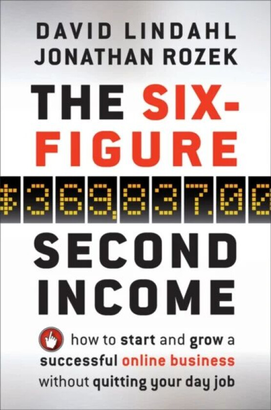 The Six-Figure Second Income av David Lindahl, Jonathan Rozek