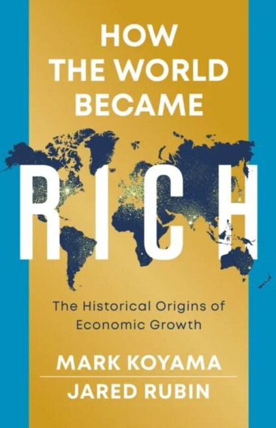How the World Became Rich av Mark Koyama, Jared Rubin