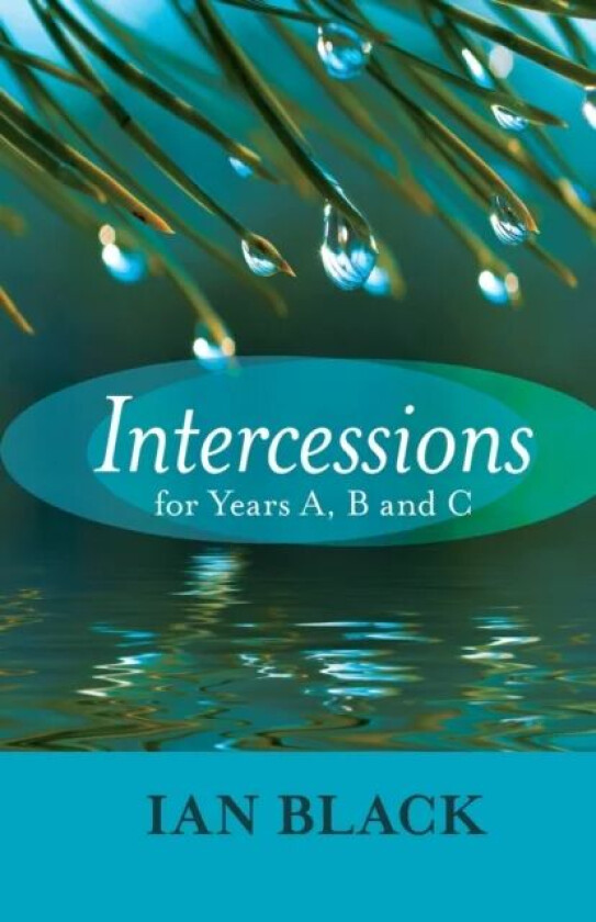 Intercessions for Years A, B, and C av The Very Revd Ian Black