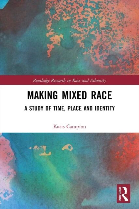 Making Mixed Race av Karis (De Montfort University UK) Campion