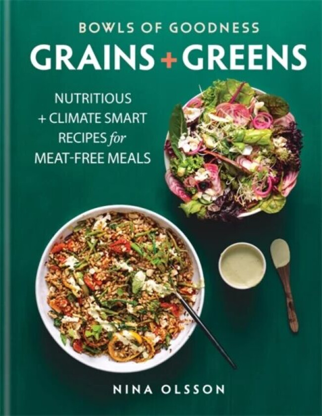 Bowls of Goodness: Grains + Greens av Nina Olsson