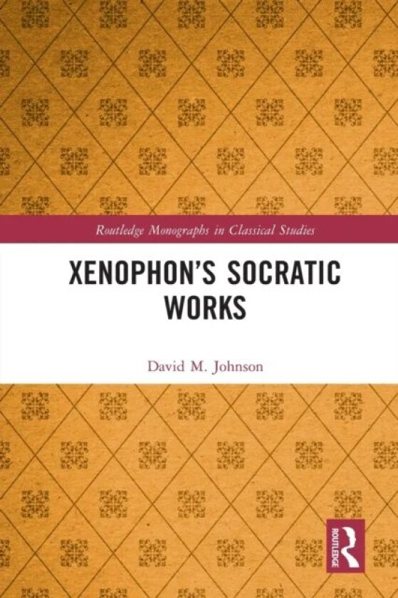 Xenophon's Socratic Works av David M. Johnson
