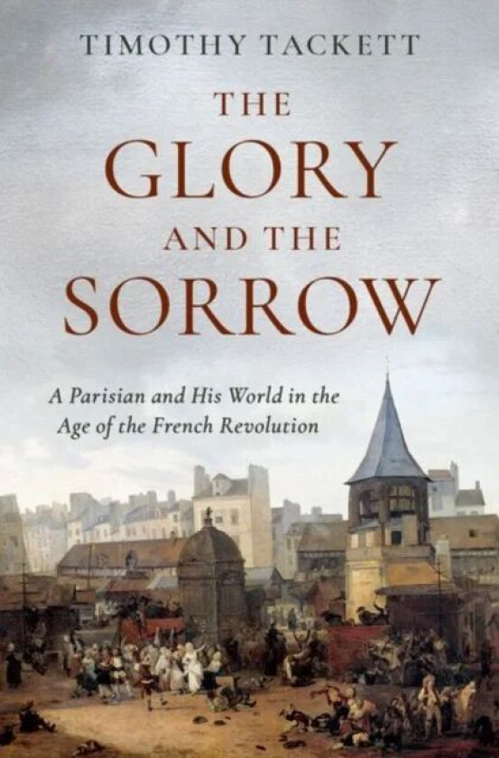 The Glory and the Sorrow av Timothy (Professor Emeritus of History Professor Emeritus of History University of California Irvine) Tackett