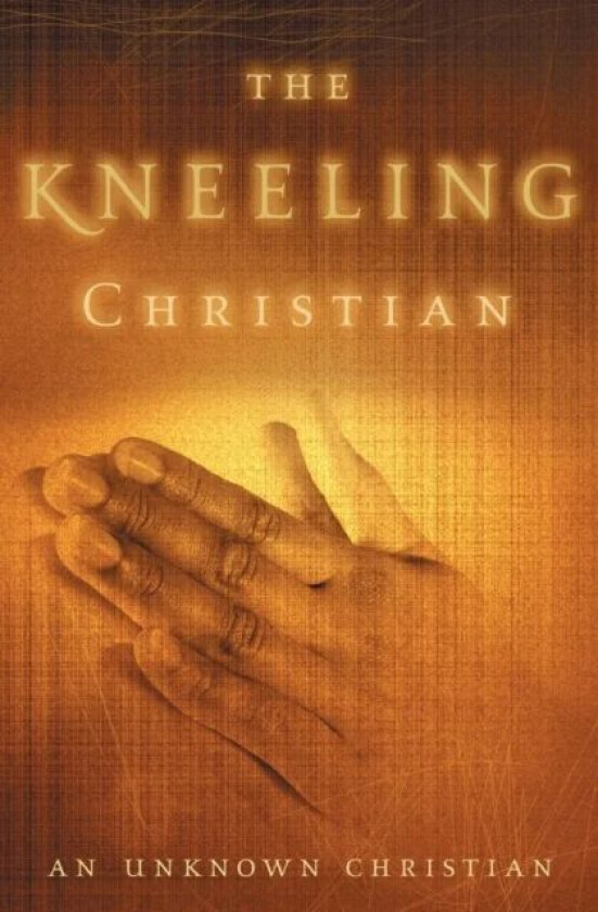 The Kneeling Christian av Unknown Christian