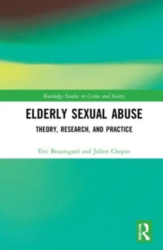 Elderly Sexual Abuse av Eric (Simon Fraser University Canada) Beauregard, Julien Chopin