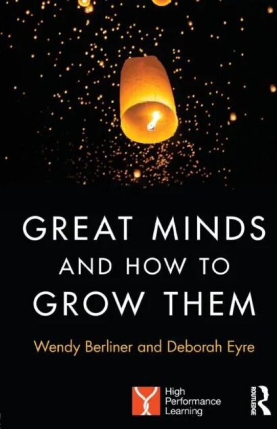 Great Minds and How to Grow Them av Wendy Berliner, Deborah (Group Education Director Nord Anglia Education Eyre, Westminster Institute of Education O