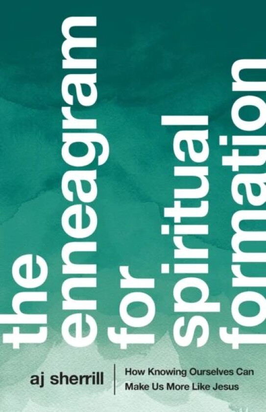 The Enneagram for Spiritual Formation - How Knowing Ourselves Can Make Us More Like Jesus av Aj Sherrill, Chuck Degroat