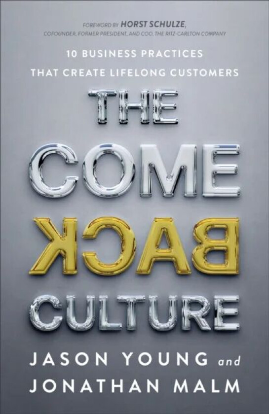 The Come Back Culture ¿ 10 Business Practices That Create Lifelong Customers av Jason Young, Jonathan Malm, Horst Schulze