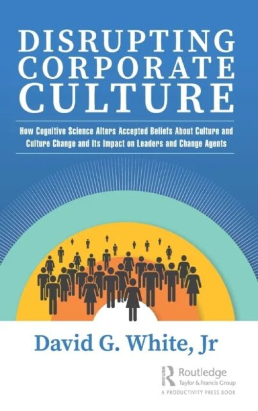 Disrupting Corporate Culture av Jr David G. White