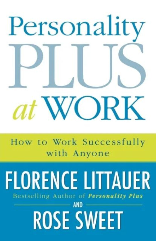 Personality Plus at Work - How to Work Successfully with Anyone av Florence Littauer, Rose Sweet