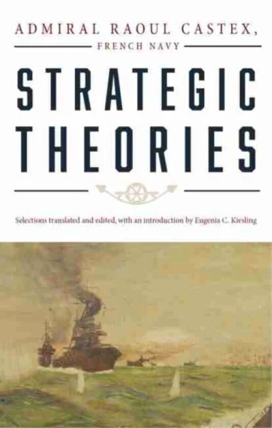 Strategic Theories av Raoul Castex, Eugenia C. Kiesling