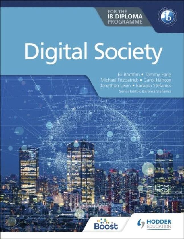 Digital Society for the IB Diploma av Eli Bomfim, Tammy Earle, Michael Fitzpatrick, Carol Hancox, Jonathon Levin, Barbara Stefanics