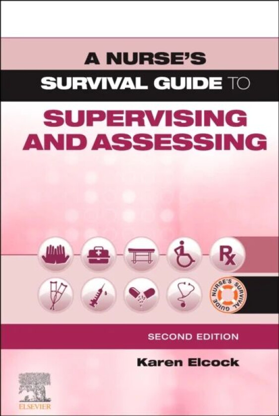 A Nurse's Survival Guide to Supervising and Assessing av Karen BSc MSc PGDip CertEdFE RN RNT FHEA (Head of Programmes - Preregistration Nursing /