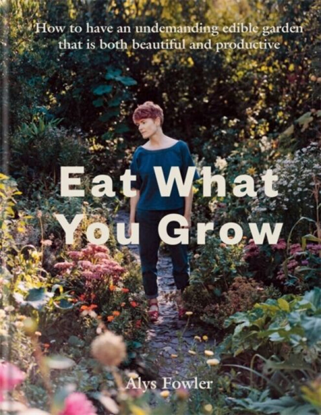 Eat What You Grow av Alys Fowler