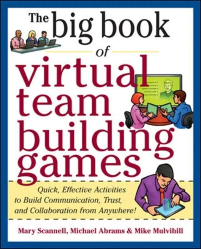 Big Book of Virtual Teambuilding Games: Quick, Effective Activities to Build Communication, Trust an av Mary Scannell, Michael Abrams, Mike Mulvihill