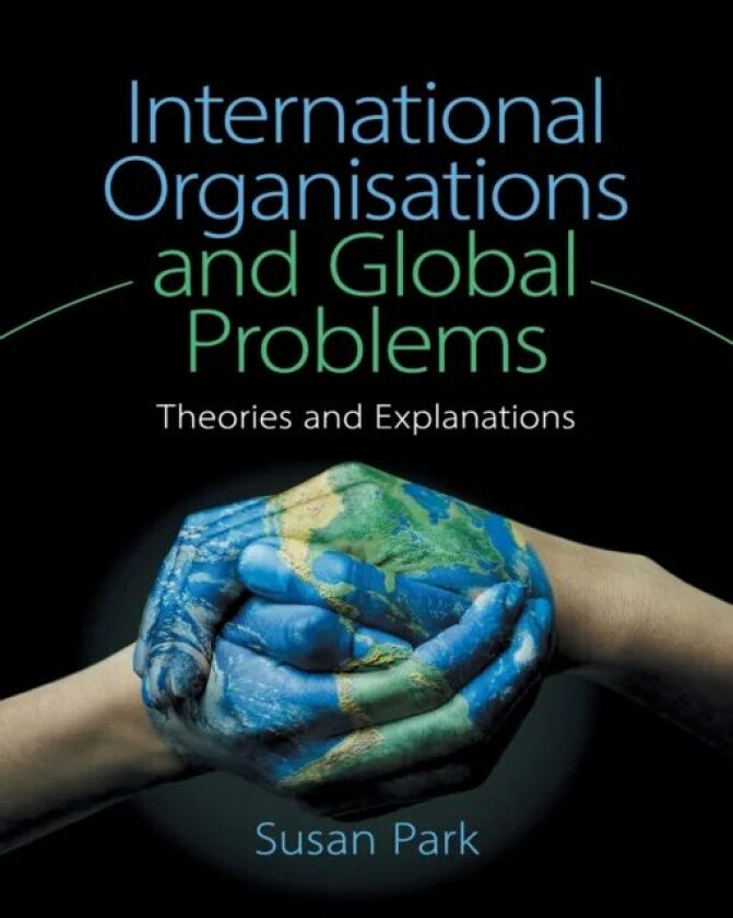 International Organisations and Global Problems av Susan (University of Sydney) Park