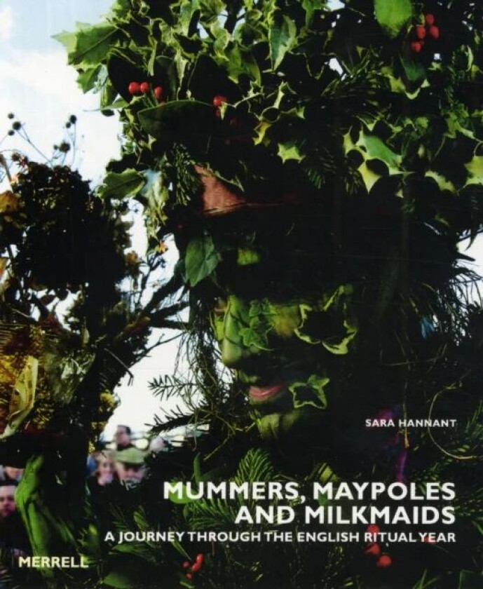 Mummers, Maypoles and Milkmaids av Sara Hannant